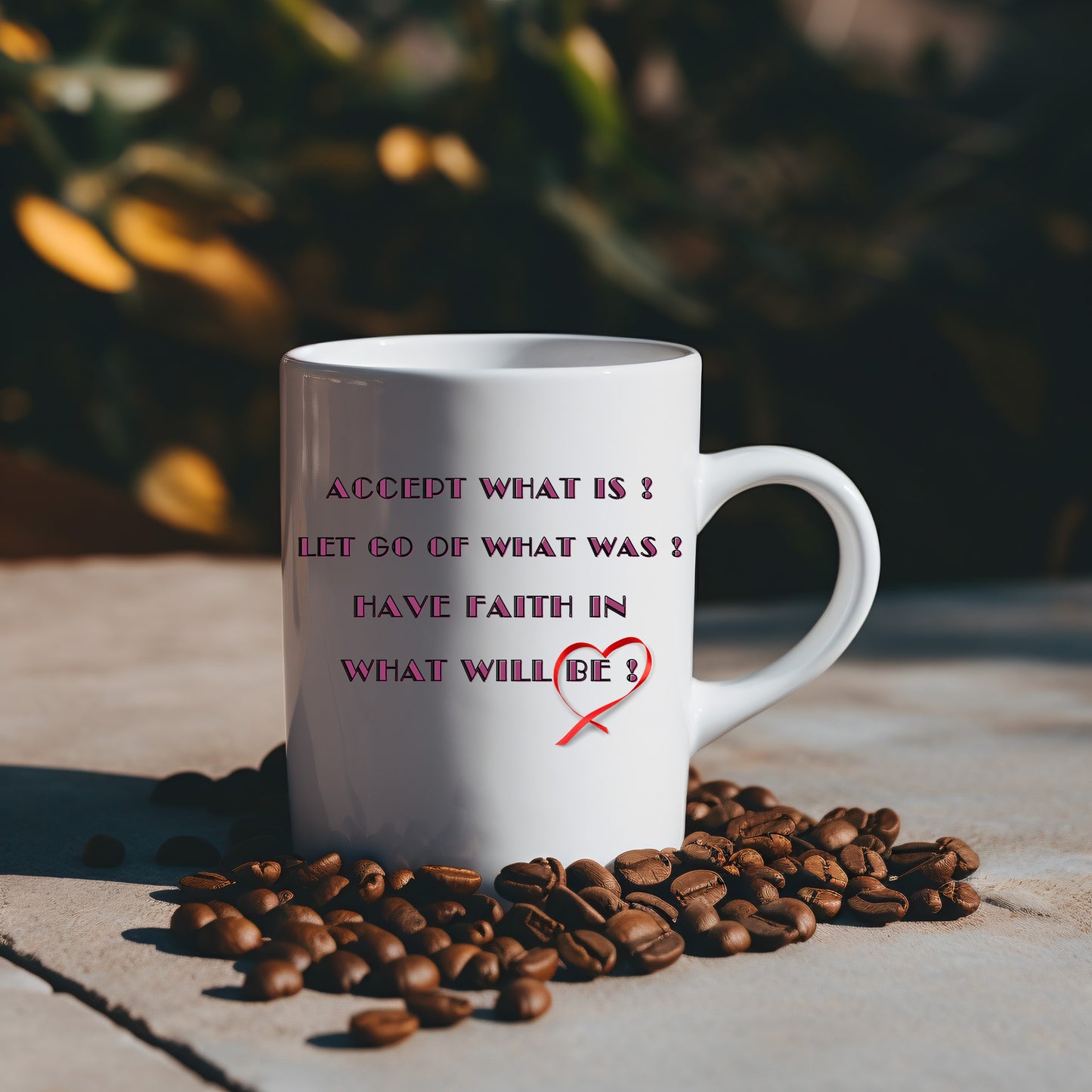 Accept what is, let go of what was, and have faith in what will be ! Mug