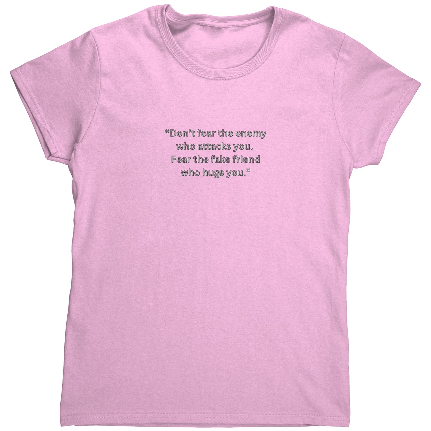Don’t fear the enemy who attacks you. Fear the fake friend who hugs you.”T Shirt