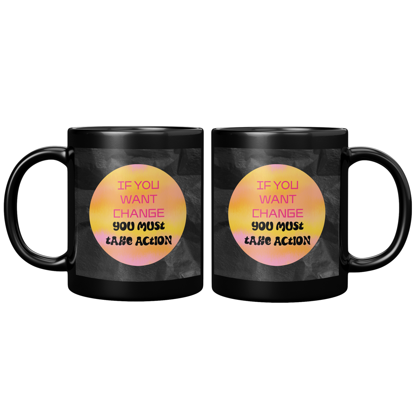 If_you_want_change_you_must_take_action__11oz_Black_FrontBack_Mockup.png
