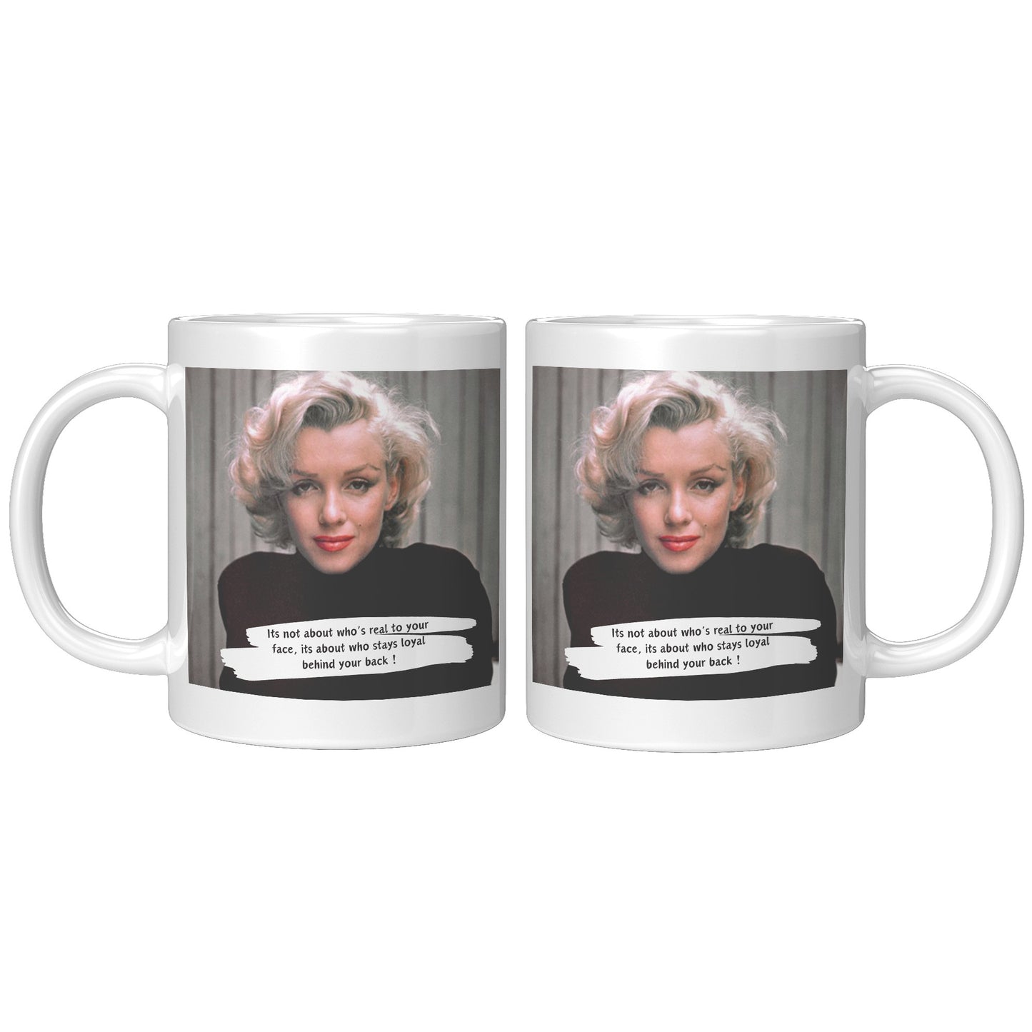 It's not about who's real to your face - Marilyn Monroe Mug