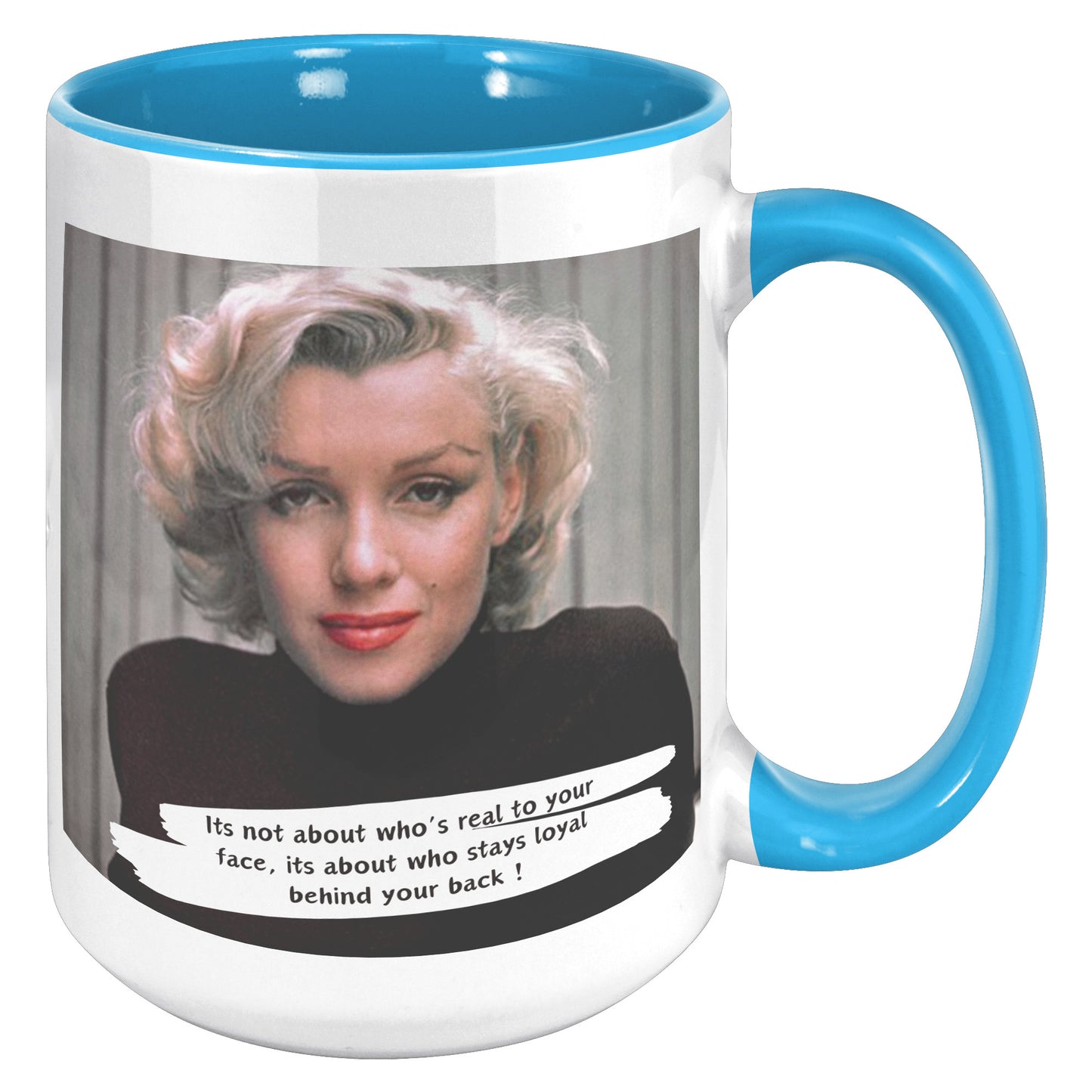 It's not about who's real to your face - Marilyn Monroe Mug