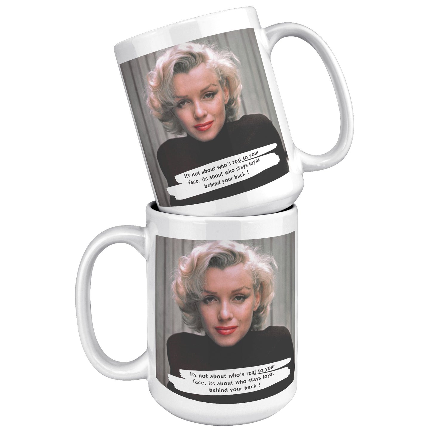 It's not about who's real to your face - Marilyn Monroe Mug