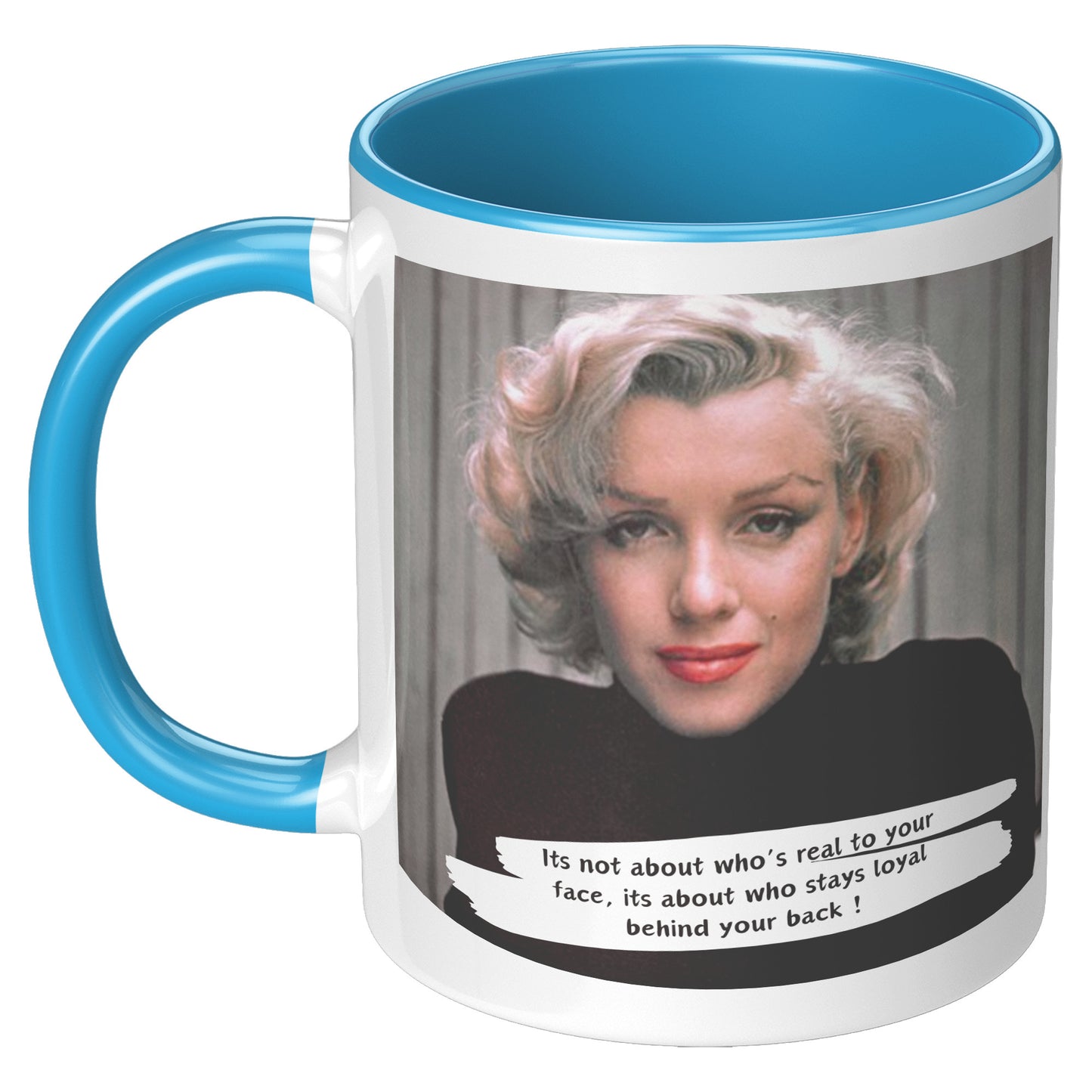 It's not about who's real to your face - Marilyn Monroe Mug