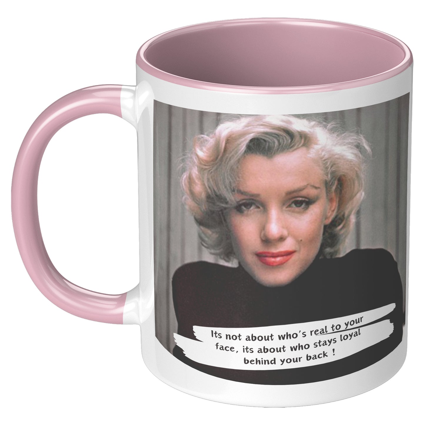 It's not about who's real to your face - Marilyn Monroe Mug