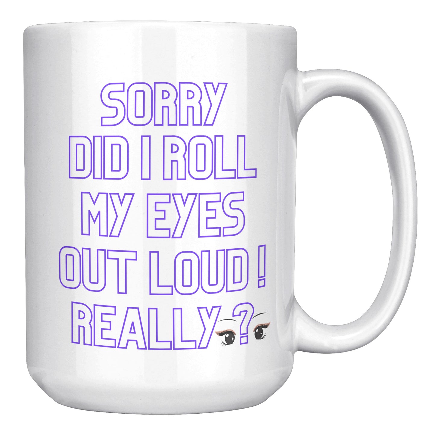 Sorry did l roll my eyes out loud ! Really?