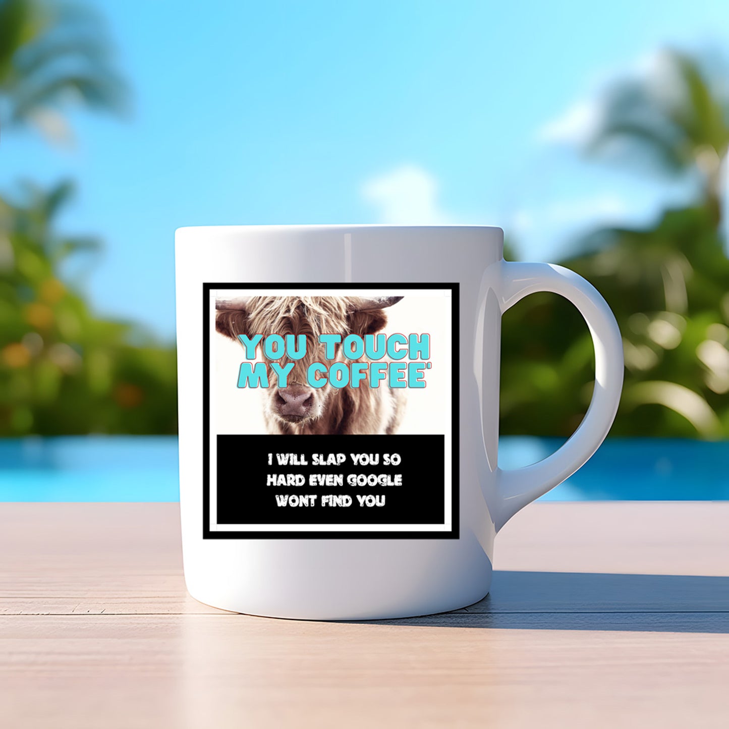 You touch my Coffee l will slap you so hard Google wont even find you - Mug