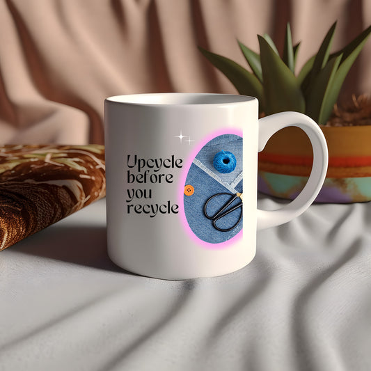 Upcycle before you recycle - Mug
