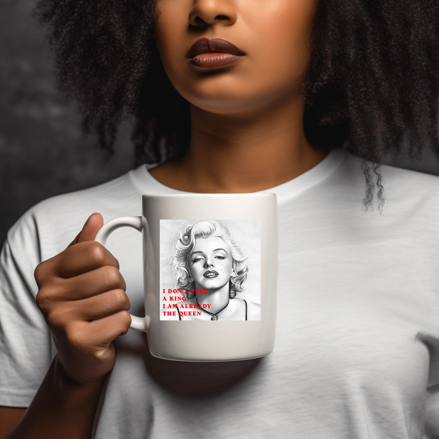 I don't need a King l am already the Queen - Marilyn Monroe  -  Mug