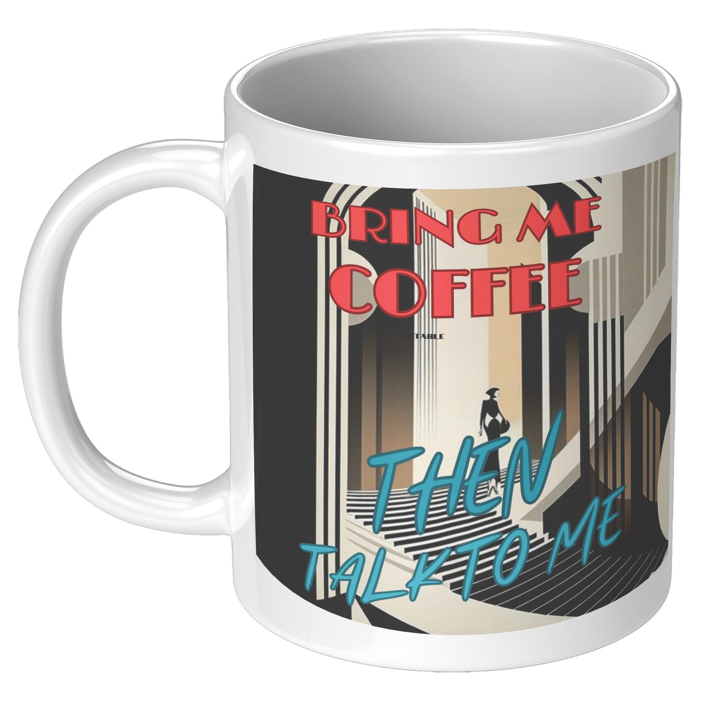 Bring me Coffee then talk to me  Mug