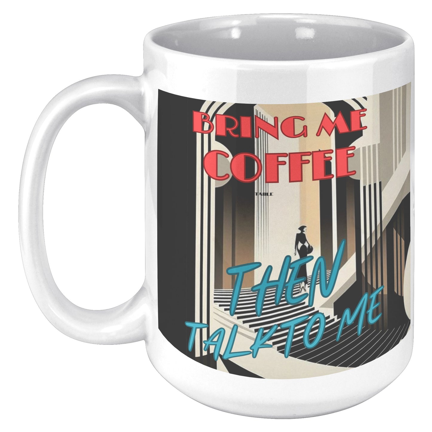 Bring me Coffee then talk to me  Mug
