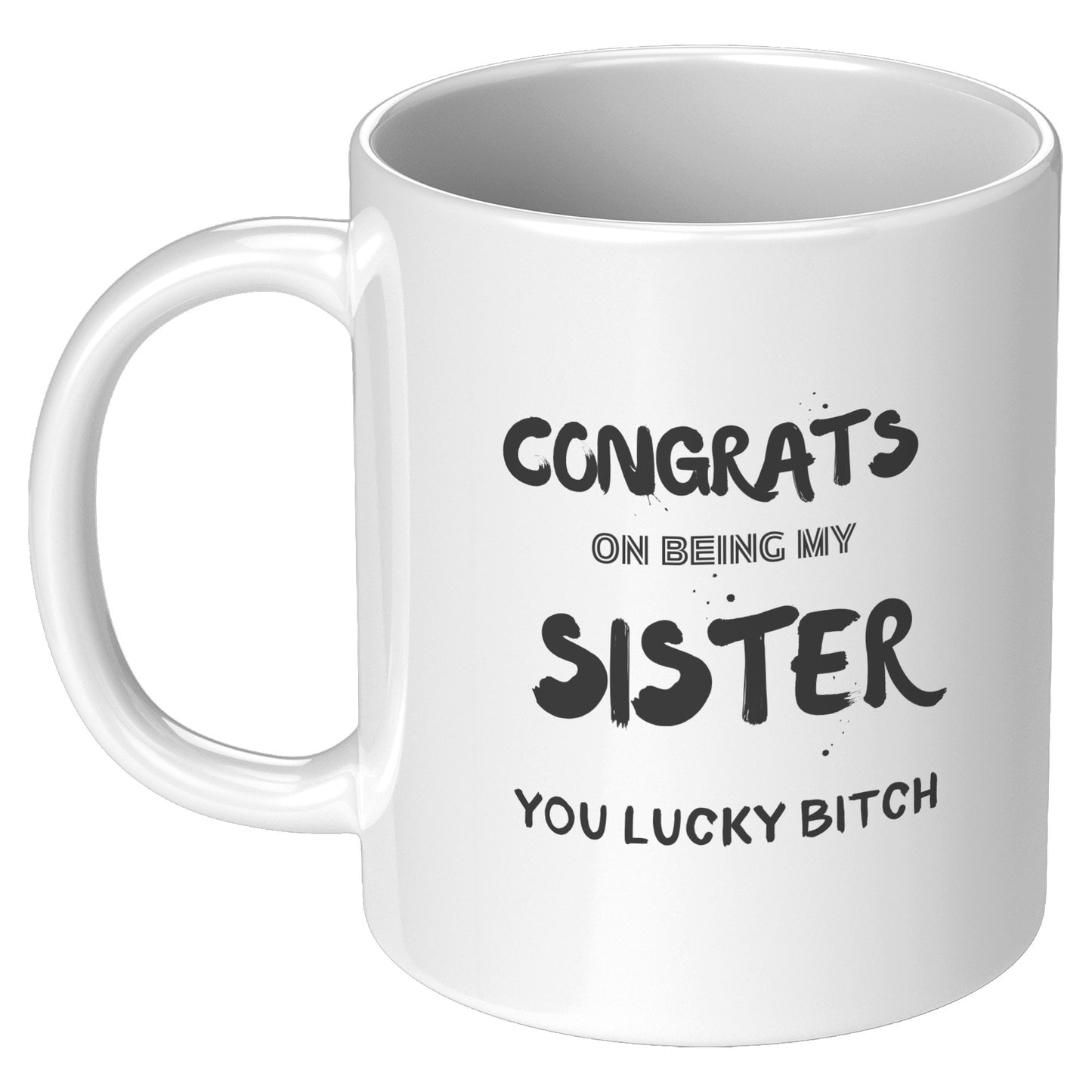 Congrats on being my Sister. Mug