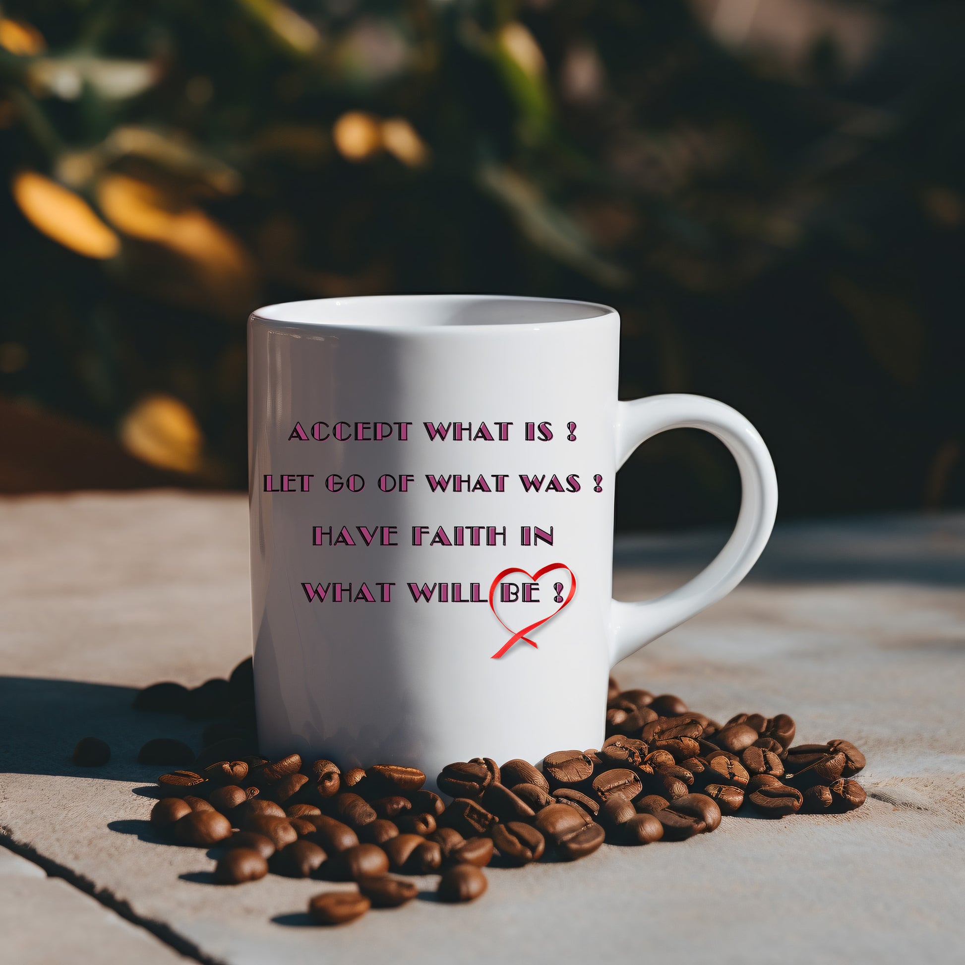 Accept what is, let go of what was, and have faith in what will be ! Mug