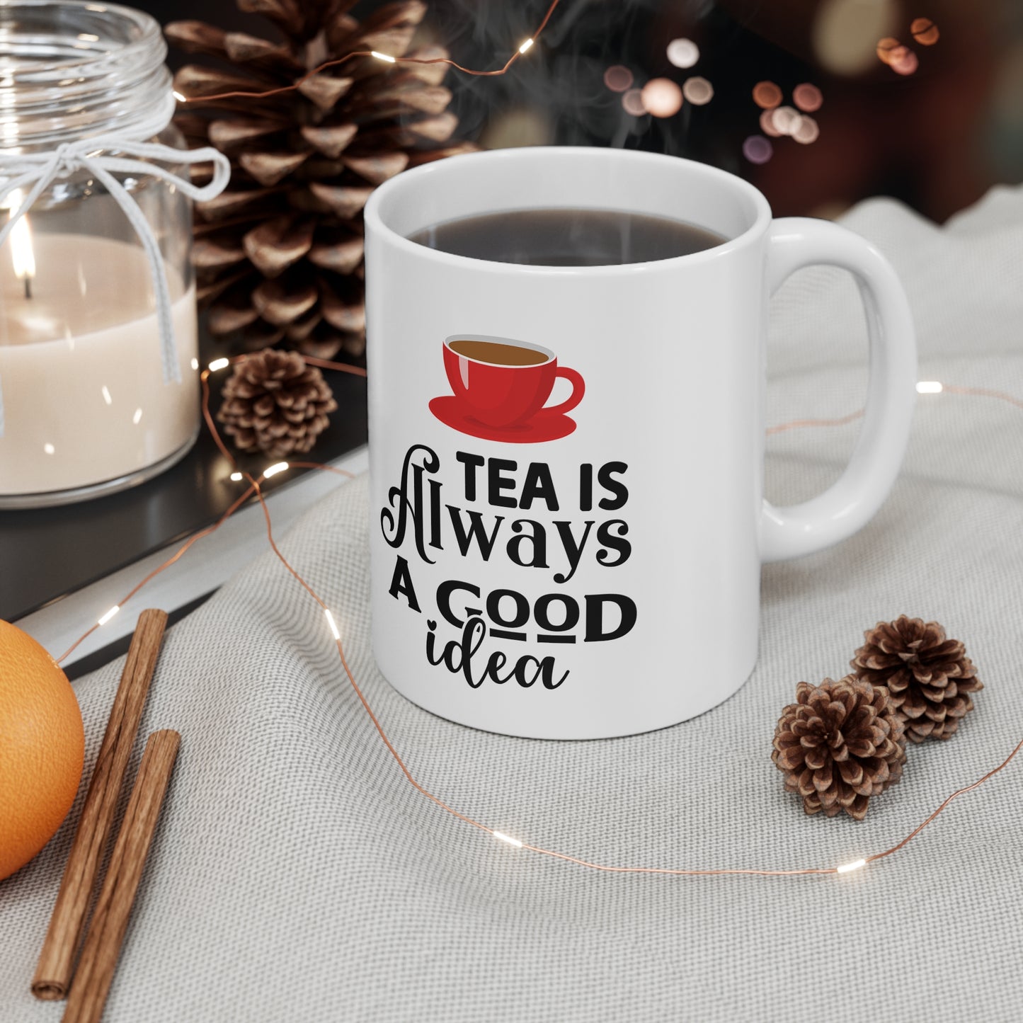 Mug - Tea is always a good idea Ceramic Coffee Cup 11oz/15oz