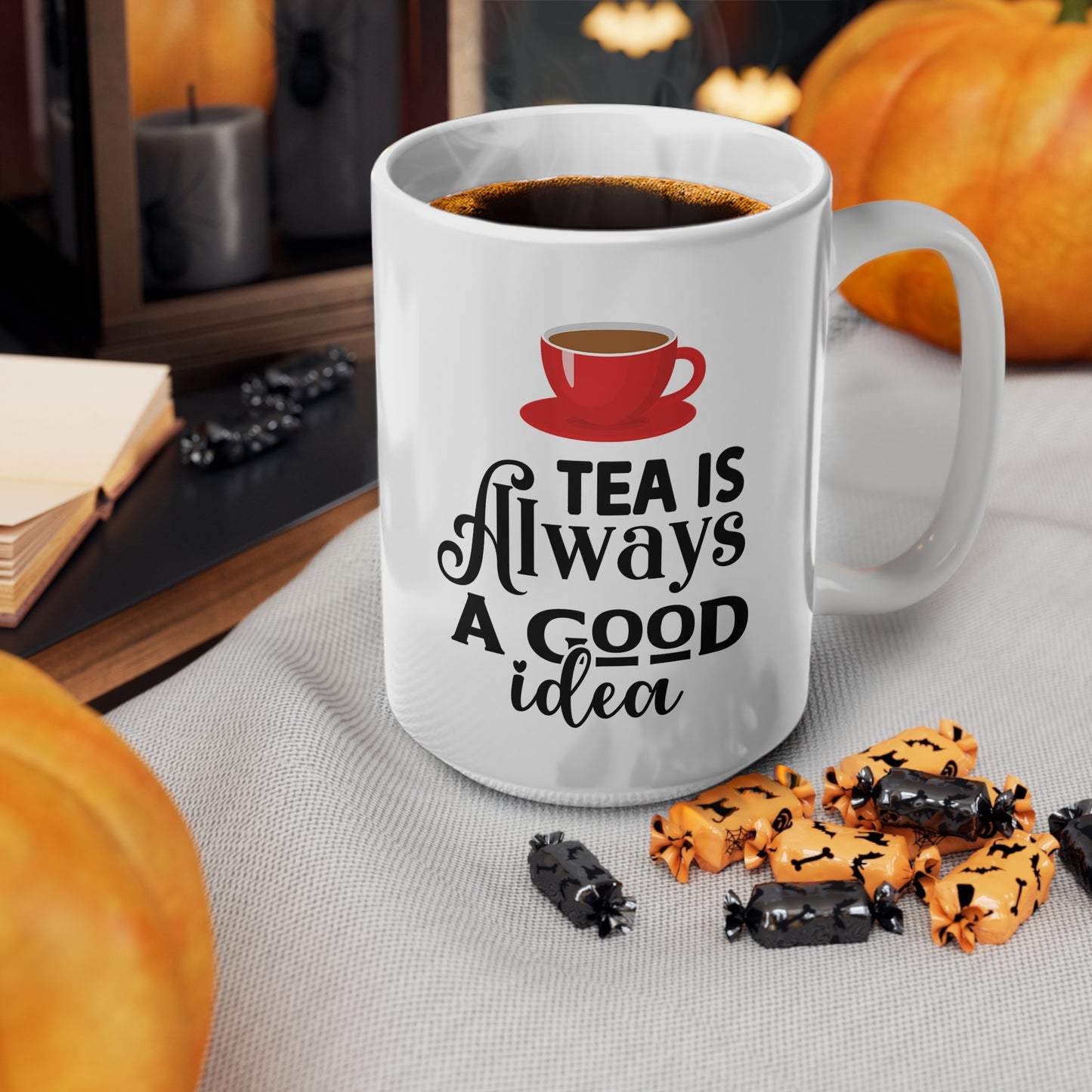 Mug - Tea is always a good idea Ceramic Coffee Cup 11oz/15oz
