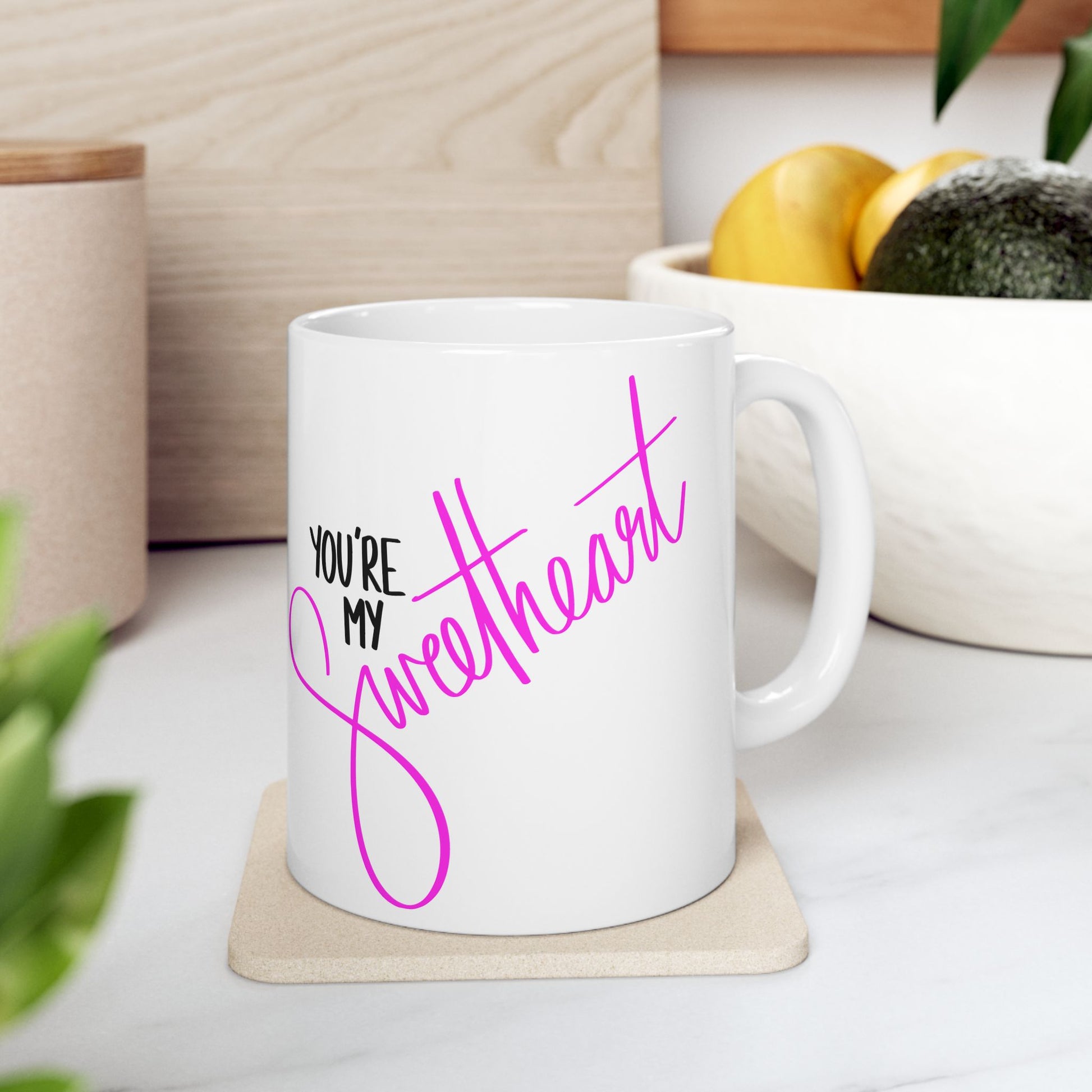 You are my Sweetheart Mug 11oz