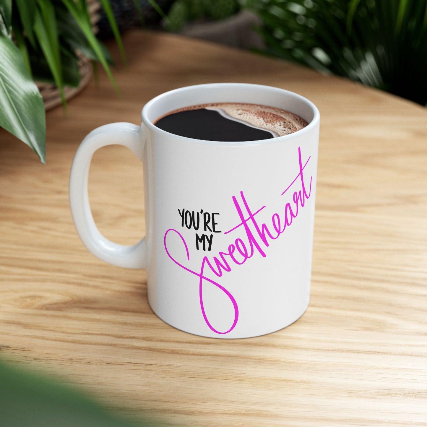 You are my Sweetheart Mug 11oz