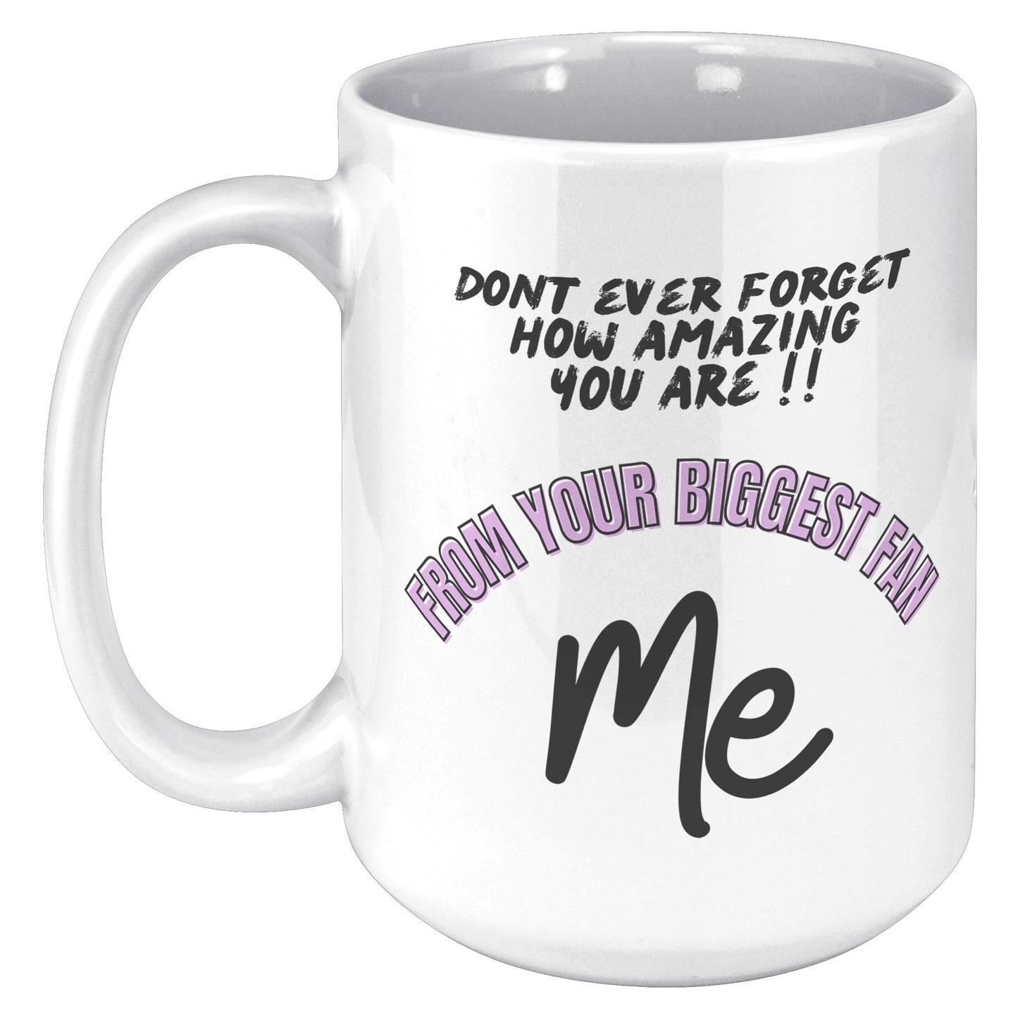 Don't ever forget how amazing you are. Mug