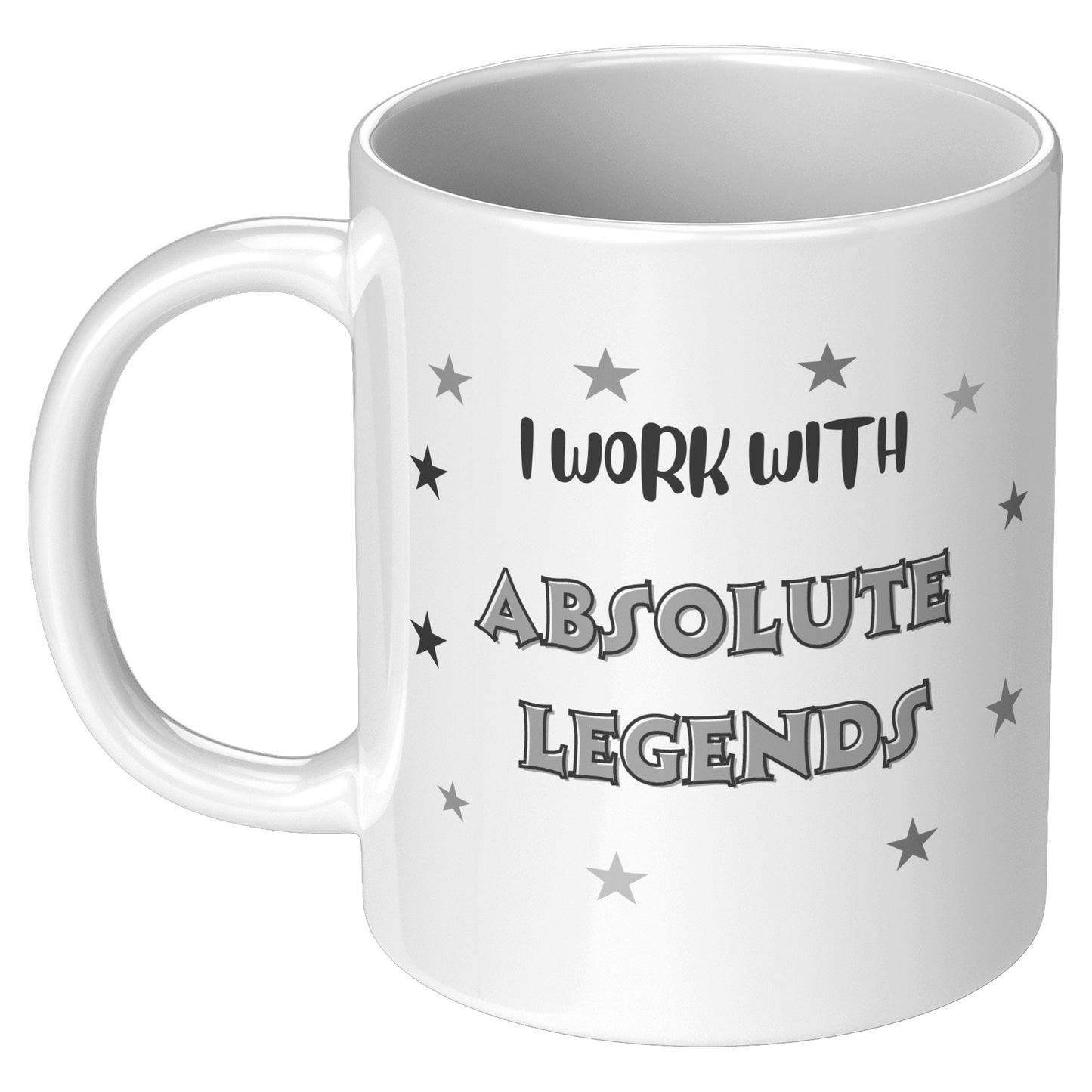 I work with absolute legends mug