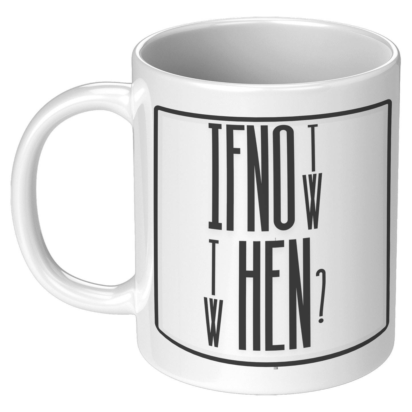 If Not Now, Then When ? White Mug