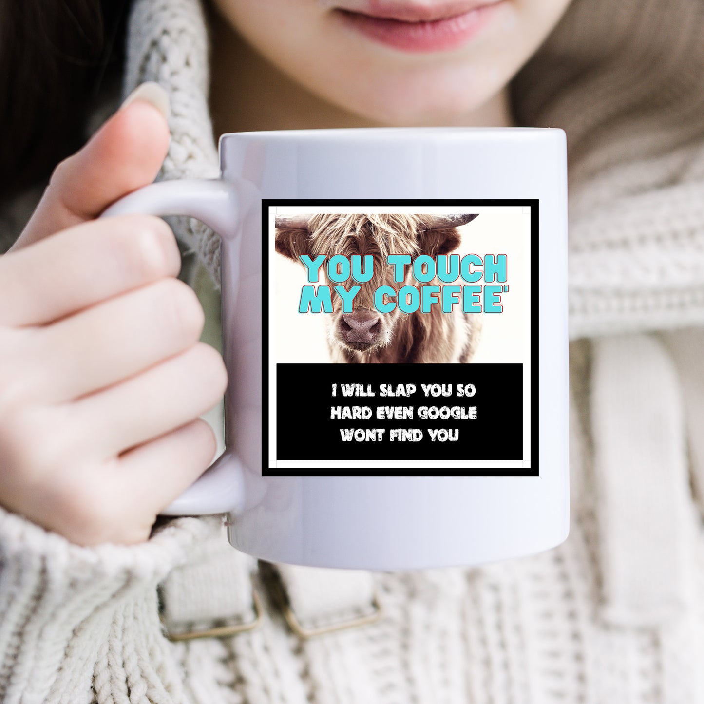 You touch my Coffee l will slap you so hard Google wont even find you - Mug