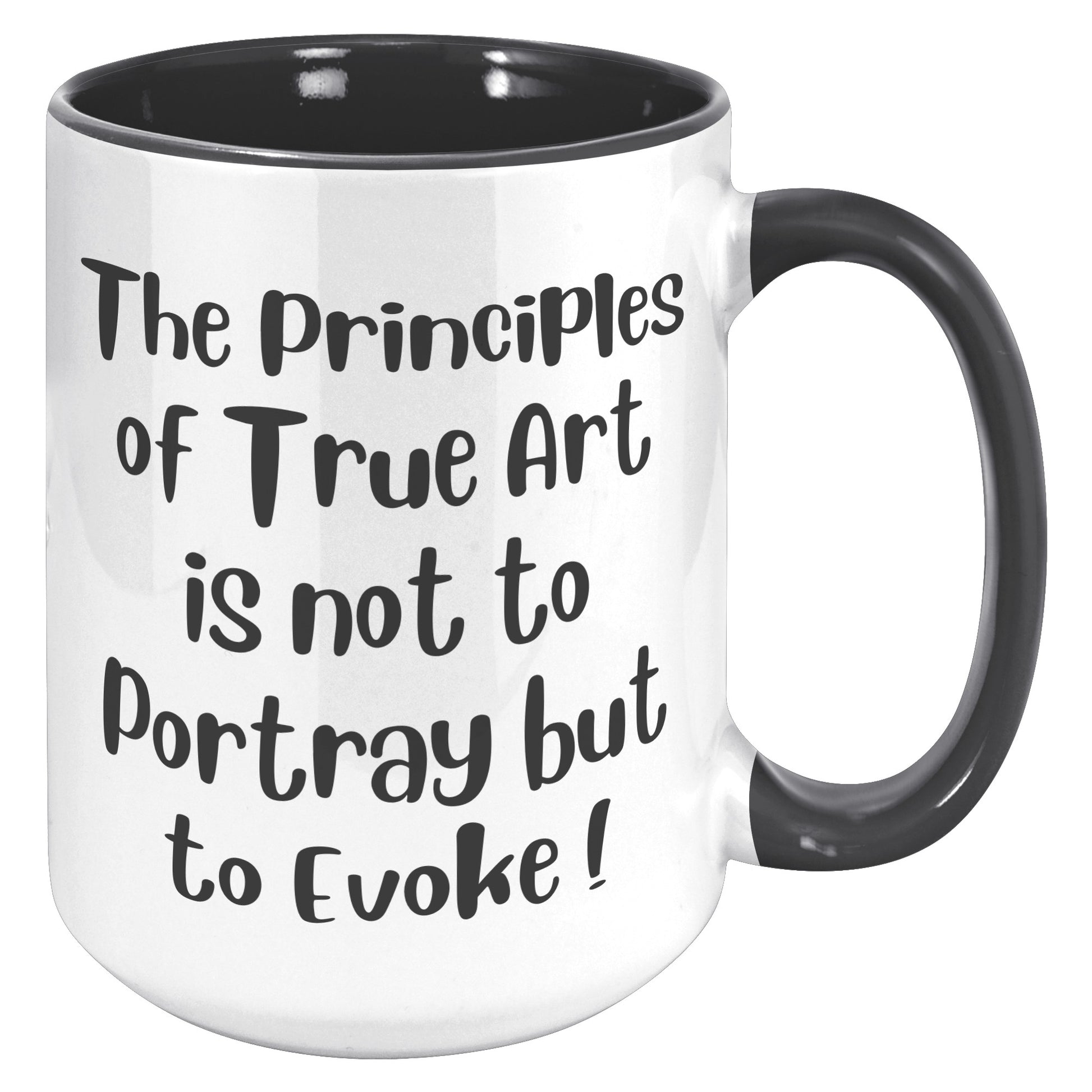The Principles  of True Art  is not to Portray but  to Evoke ! Mug