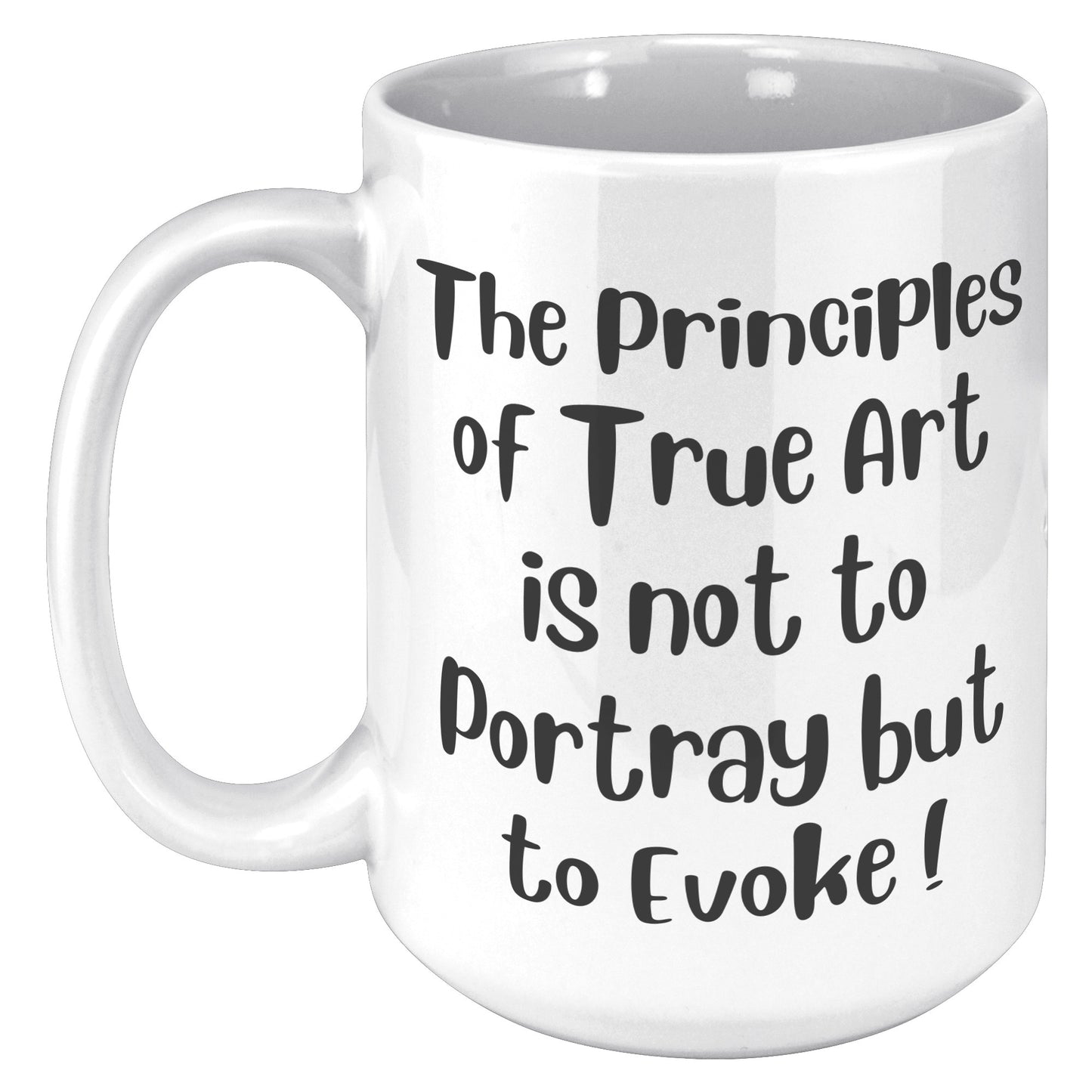 The Principles  of True Art  is not to Portray but  to Evoke ! Mug