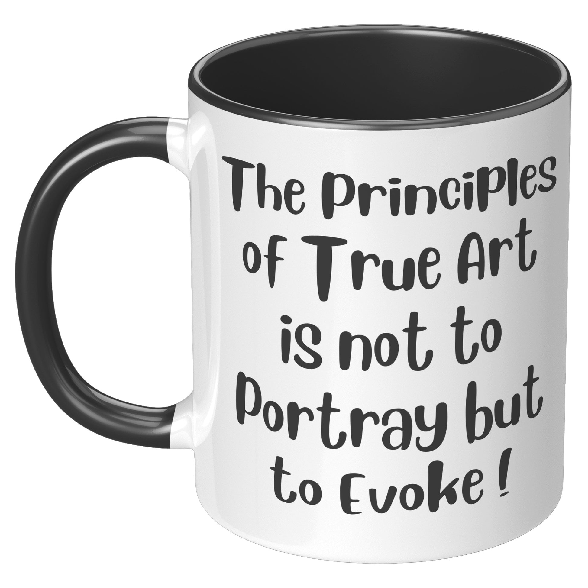 The Principles  of True Art  is not to Portray but  to Evoke ! Mug