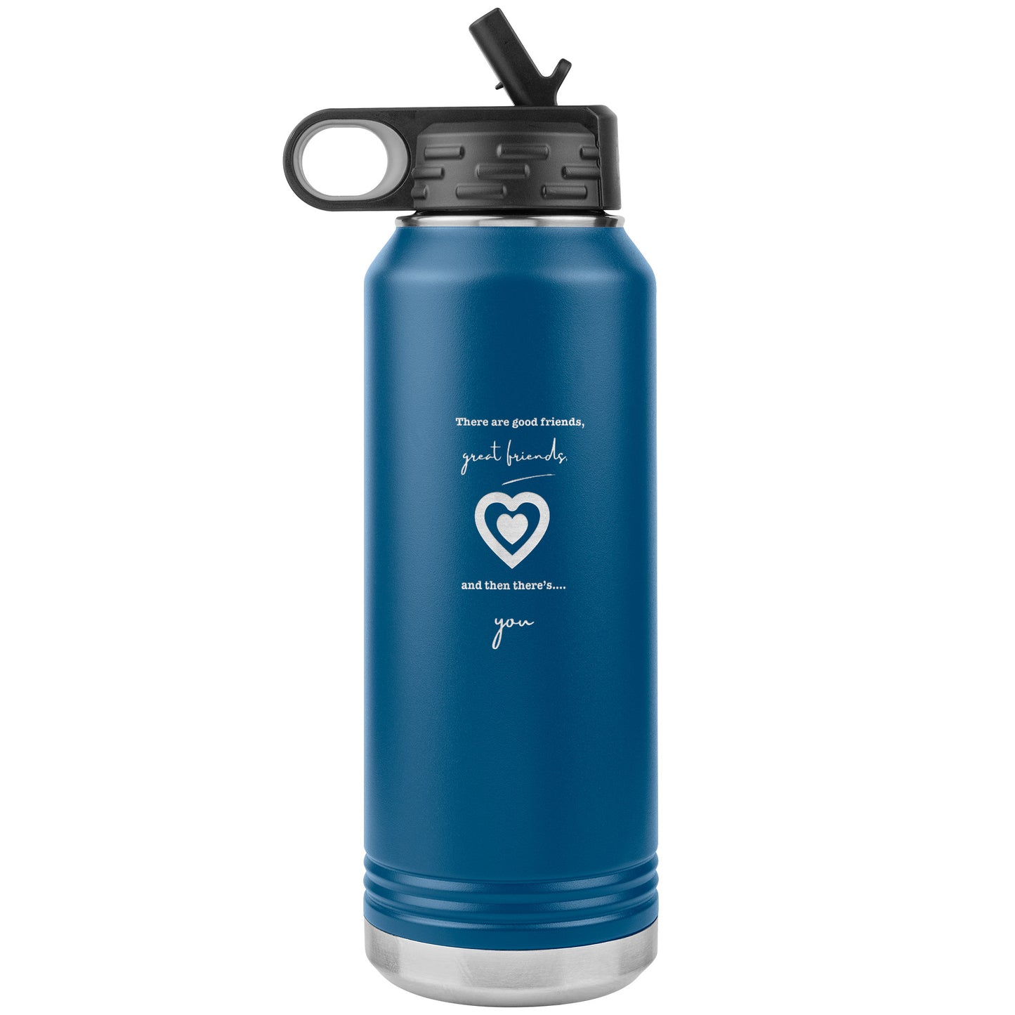 There are good friends, great friends and then there's you water bottle