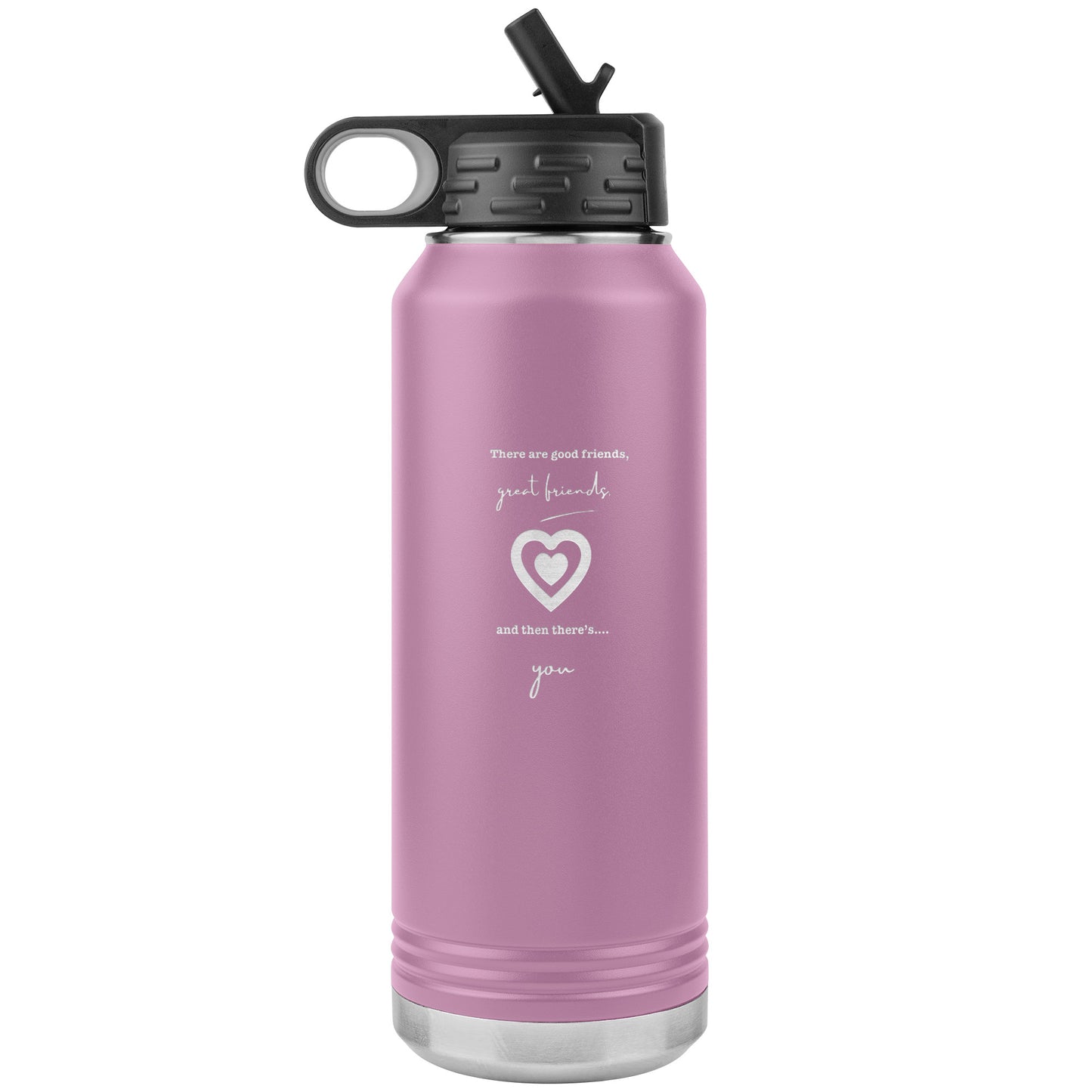 There are good friends, great friends and then there's you water bottle