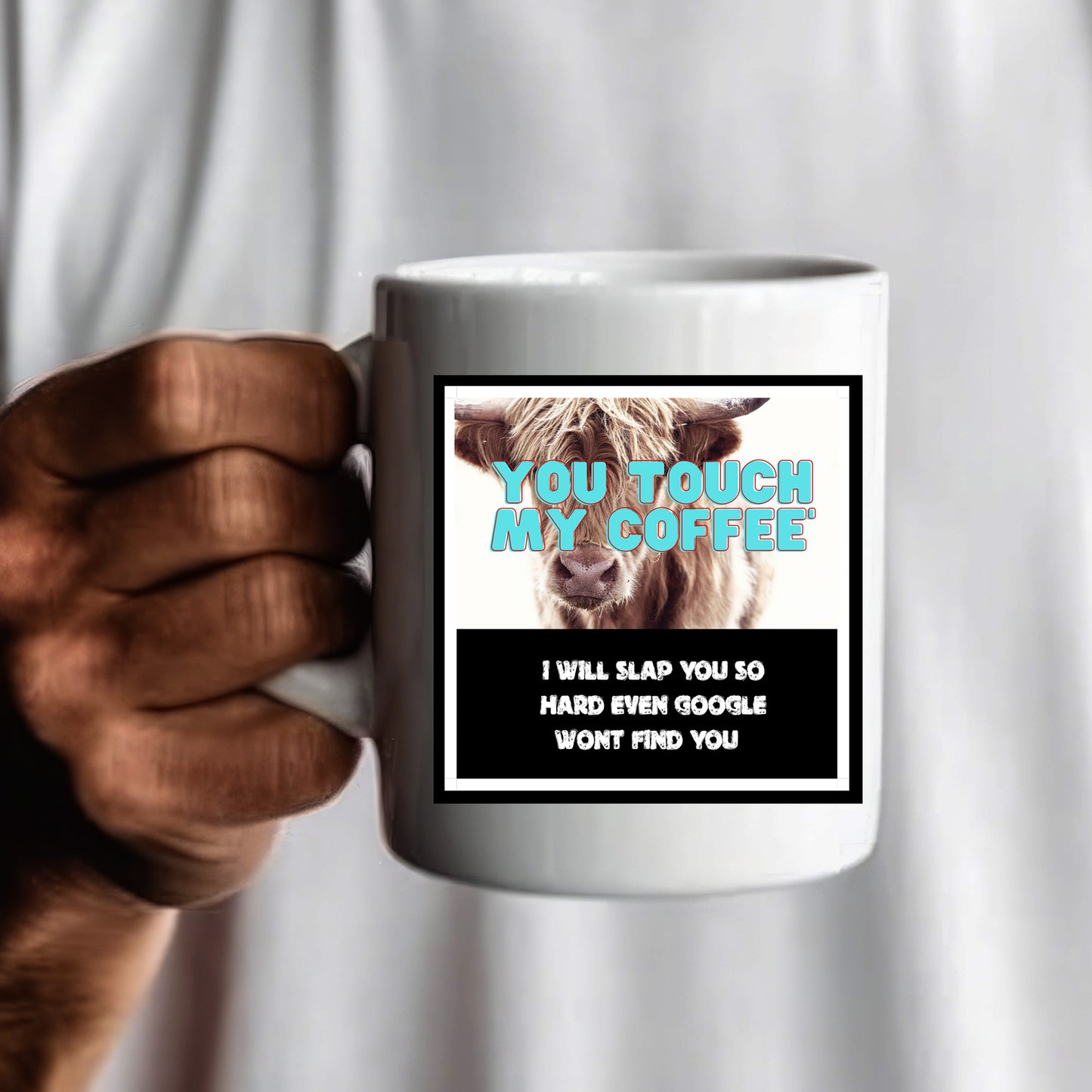 You touch my Coffee l will slap you so hard Google wont even find you - Mug